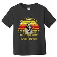 Well I’m Older Now But I’m Still Running Against The Wind Toddler T-Shirt