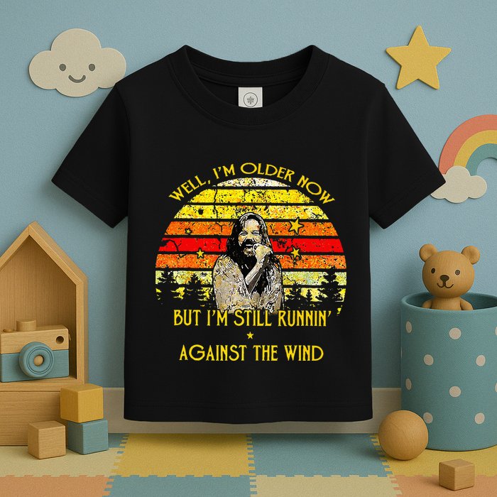 Well I’m Older Now But I’m Still Running Against The Wind Toddler T-Shirt