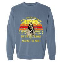 Well I’m Older Now But I’m Still Running Against The Wind Garment-Dyed Sweatshirt