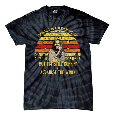 Well I’M Older Now But I’M Still Running Against The Wind Tie-Dye T-Shirt