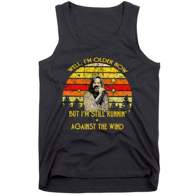 Well I’M Older Now But I’M Still Running Against The Wind Tank Top