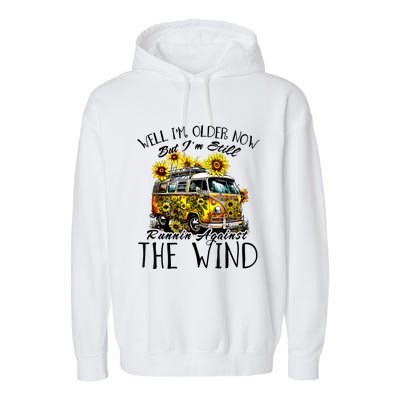 Well Im Older Now But Im Still Running Against The Wind Garment-Dyed Fleece Hoodie