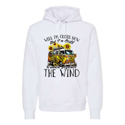 Well Im Older Now But Im Still Running Against The Wind Premium Hoodie