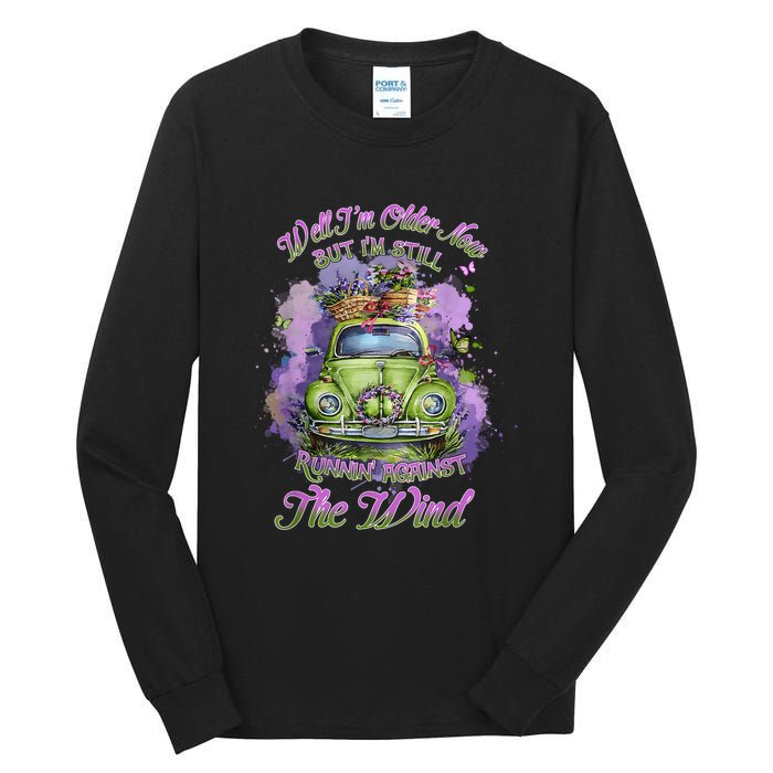 Well Im Older Now But Im Still Running Against The Wind Tall Long Sleeve T-Shirt