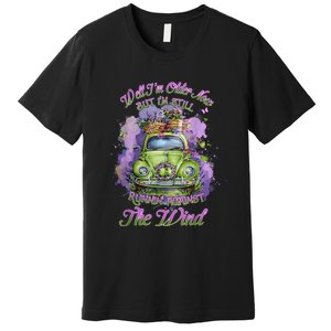 Well Im Older Now But Im Still Running Against The Wind Premium T-Shirt