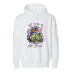 Well Im Older Now But Im Still Running Against The Wind Garment-Dyed Fleece Hoodie