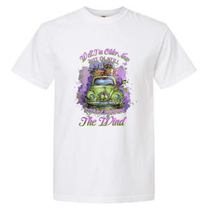 Well Im Older Now But Im Still Running Against The Wind Garment-Dyed Heavyweight T-Shirt