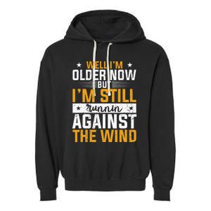 Well I’m Older Now But I’m Still Running Against The Wind Garment-Dyed Fleece Hoodie