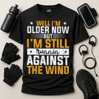 Well I’m Older Now But I’m Still Running Against The Wind Performance Shirt