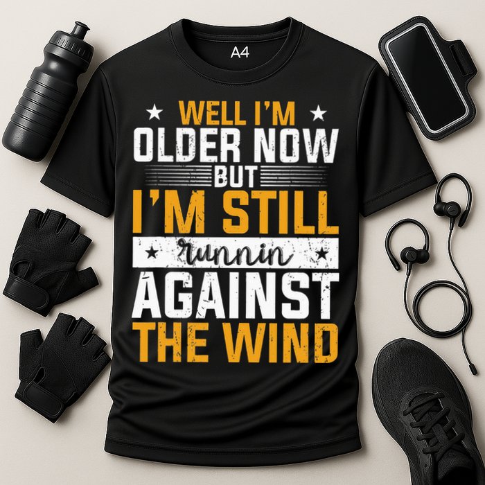 Well I’m Older Now But I’m Still Running Against The Wind Performance Shirt