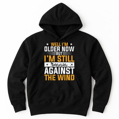 Well I’m Older Now But I’m Still Running Against The Wind Hoodie
