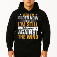Well I’m Older Now But I’m Still Running Against The Wind Hoodie
