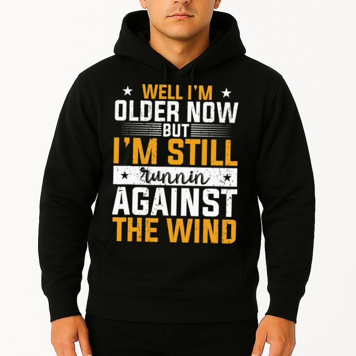 Well I’m Older Now But I’m Still Running Against The Wind Hoodie