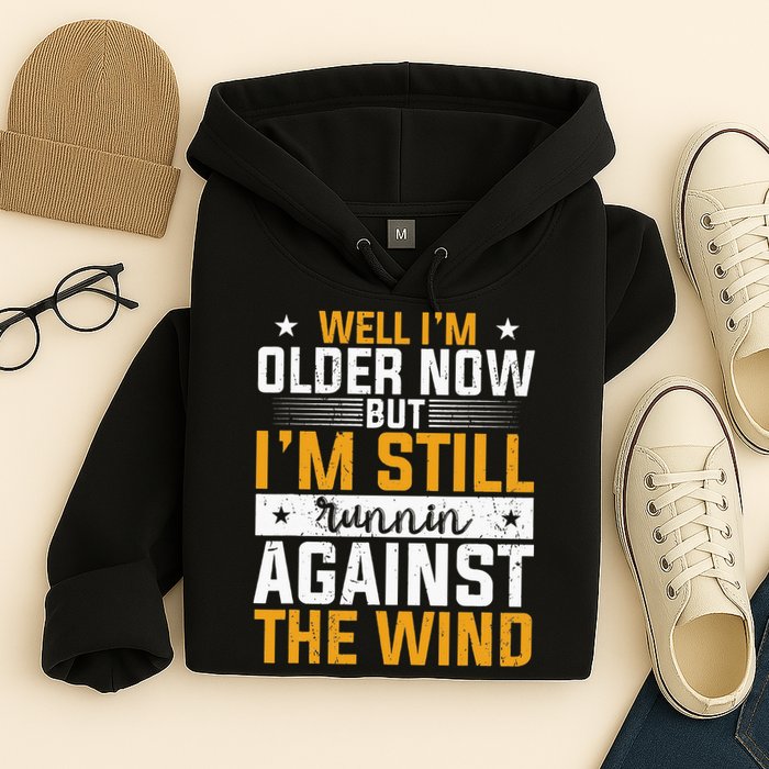 Well I’m Older Now But I’m Still Running Against The Wind Hoodie