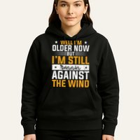 Well I’m Older Now But I’m Still Running Against The Wind Hoodie