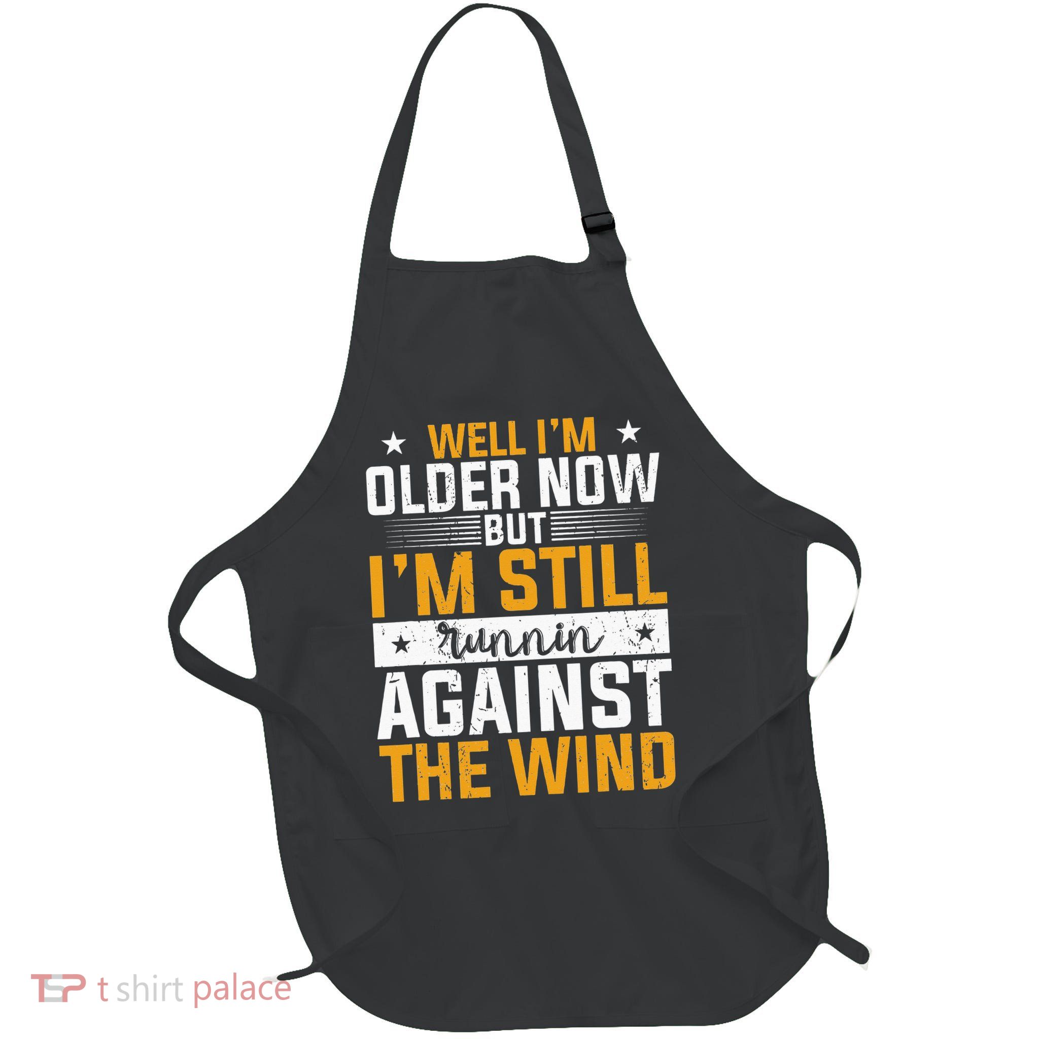 Well I’m Older Now But I’m Still Running Against The Wind Apron