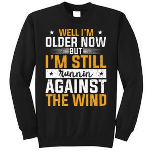 Well I’m Older Now But I’m Still Running Against The Wind Sweatshirt