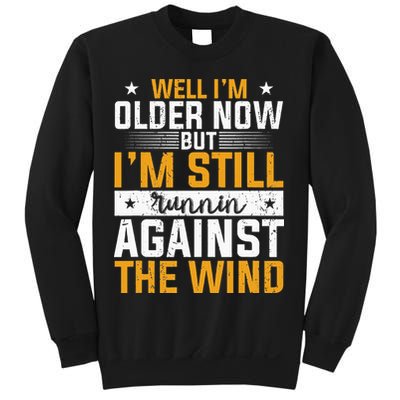 Well I’m Older Now But I’m Still Running Against The Wind Sweatshirt