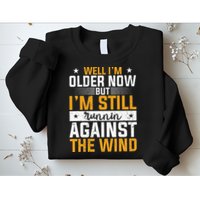 Well I’m Older Now But I’m Still Running Against The Wind Sweatshirt