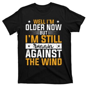 Well I’m Older Now But I’m Still Running Against The Wind T-Shirt