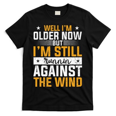 Well I’m Older Now But I’m Still Running Against The Wind T-Shirt