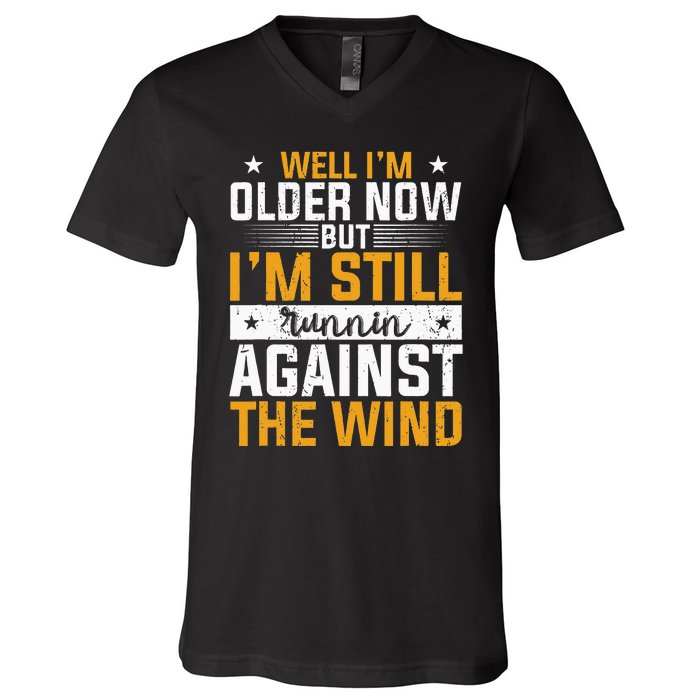 Well I’m Older Now But I’m Still Running Against The Wind V-Neck T-Shirt