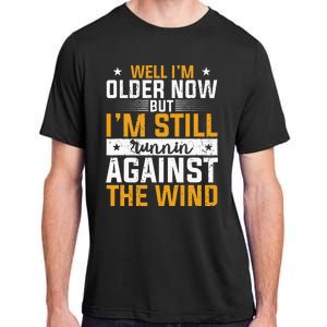 Well I’m Older Now But I’m Still Running Against The Wind Adult ChromaSoft Performance T-Shirt