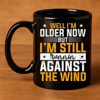 Well I’m Older Now But I’m Still Running Against The Wind 11oz C Handle Ceramic Mug