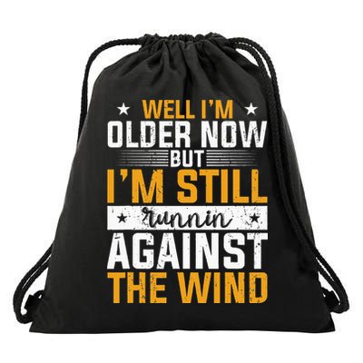 Well I’m Older Now But I’m Still Running Against The Wind Drawstring Bag