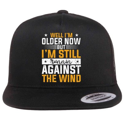 Well I’m Older Now But I’m Still Running Against The Wind Flatbill Hat