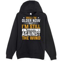 Well I’m Older Now But I’m Still Running Against The Wind Premium Pullover Hoodie