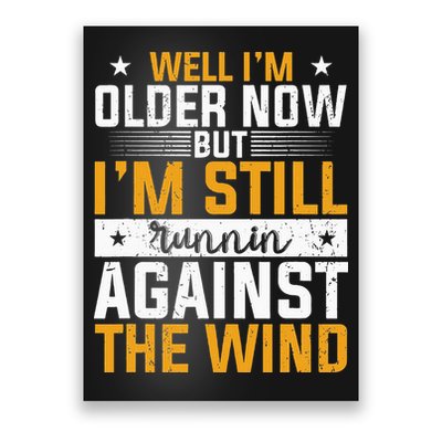 Well I’m Older Now But I’m Still Running Against The Wind Poster