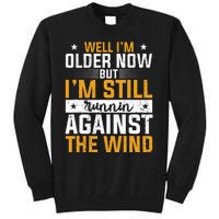 Well I’m Older Now But I’m Still Running Against The Wind Tall Sweatshirt