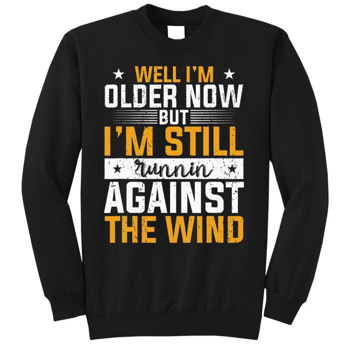 Well I’m Older Now But I’m Still Running Against The Wind Tall Sweatshirt