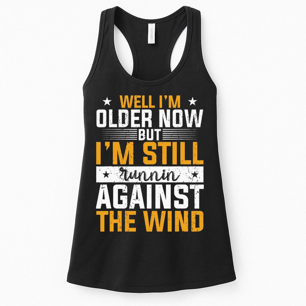 Well I’m Older Now But I’m Still Running Against The Wind Womens Tank Top