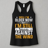 Well I’m Older Now But I’m Still Running Against The Wind Womens Tank Top