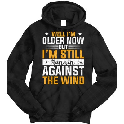 Well I’m Older Now But I’m Still Running Against The Wind Tie Dye Hoodie