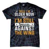 Well I’m Older Now But I’m Still Running Against The Wind Tie-Dye T-Shirt