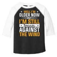 Well I’m Older Now But I’m Still Running Against The Wind Toddler Fine Jersey T-Shirt