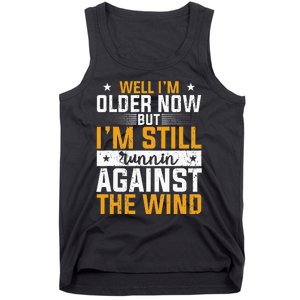 Well I’m Older Now But I’m Still Running Against The Wind Tank Top