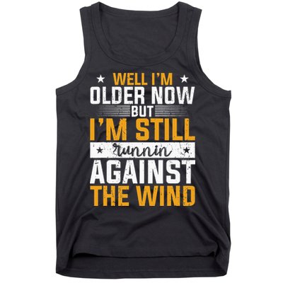 Well I’m Older Now But I’m Still Running Against The Wind Tank Top
