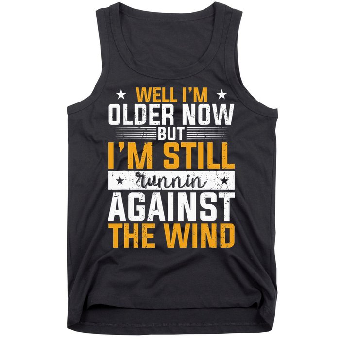 Well I’m Older Now But I’m Still Running Against The Wind Tank Top