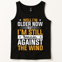 Well I’m Older Now But I’m Still Running Against The Wind Tank Top