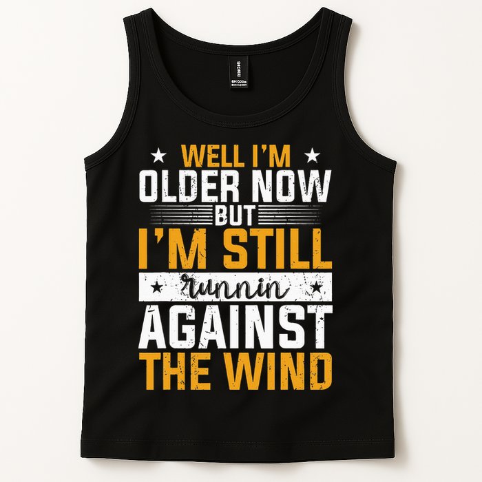 Well I’m Older Now But I’m Still Running Against The Wind Tank Top