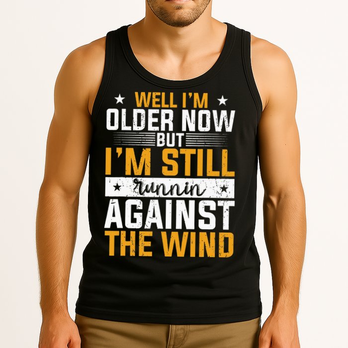 Well I’m Older Now But I’m Still Running Against The Wind Tank Top
