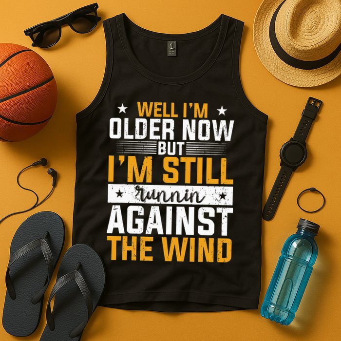 Well I’m Older Now But I’m Still Running Against The Wind Tank Top