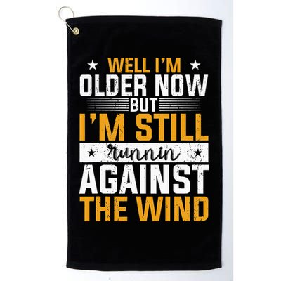 Well I’m Older Now But I’m Still Running Against The Wind Golf Towel