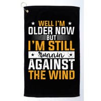 Well I’m Older Now But I’m Still Running Against The Wind Golf Towel