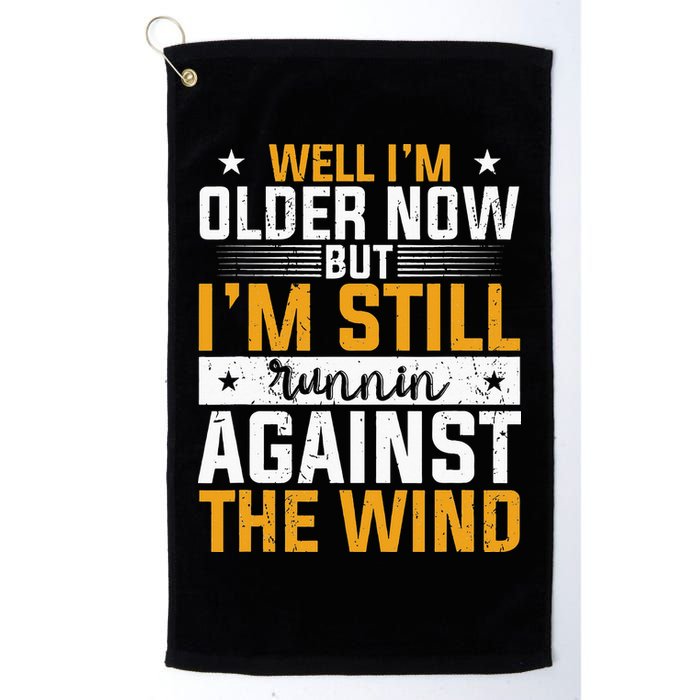 Well I’m Older Now But I’m Still Running Against The Wind Golf Towel