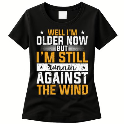 Well I’m Older Now But I’m Still Running Against The Wind Womens T-Shirt